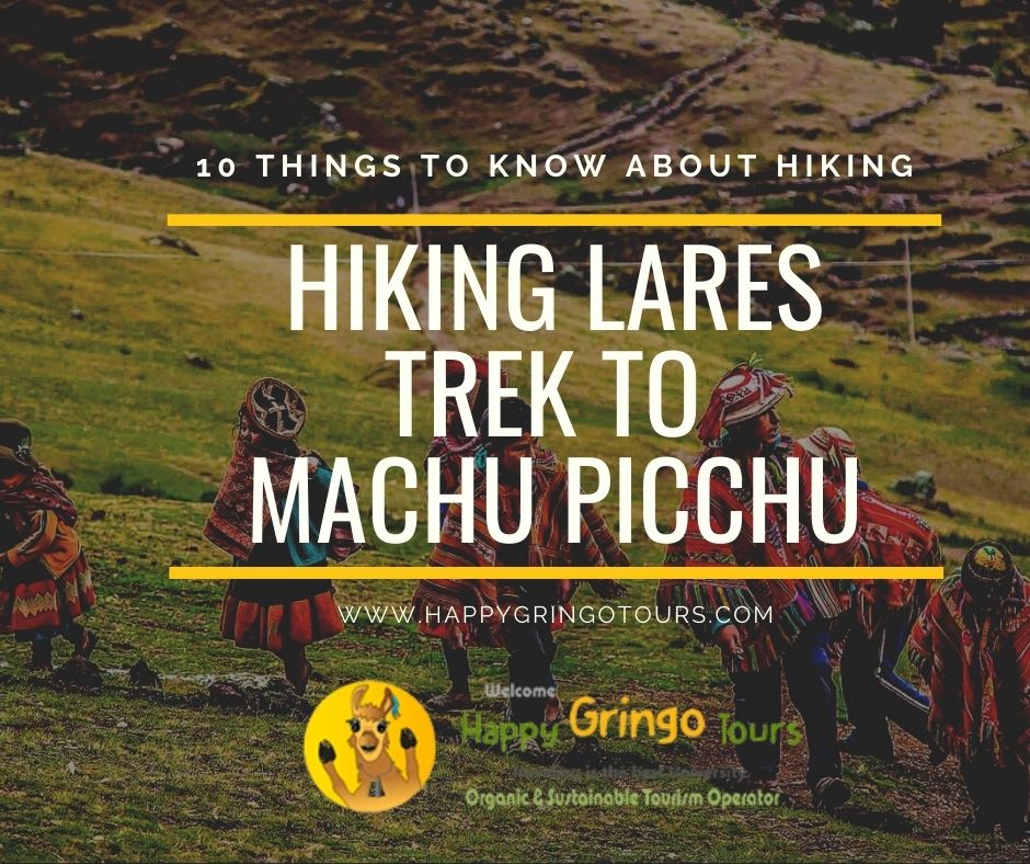 10 Things to Know about Hiking the Lares Trek to Machu Picchu