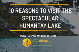 10 Reasons to Visit the Spectacular Humantay Lake