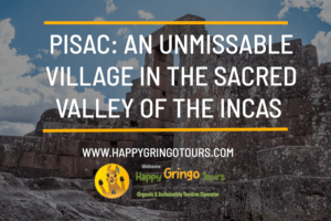 Pisac: An Unmissable Village in the Sacred Valley of the Incas