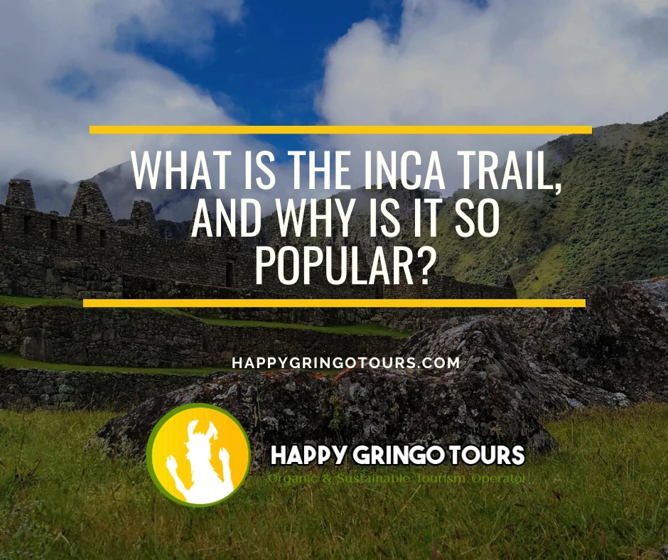 What is the Inca Trail, and why is it so popular?