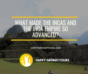 What made the Incas and the Inca Empire so advanced?