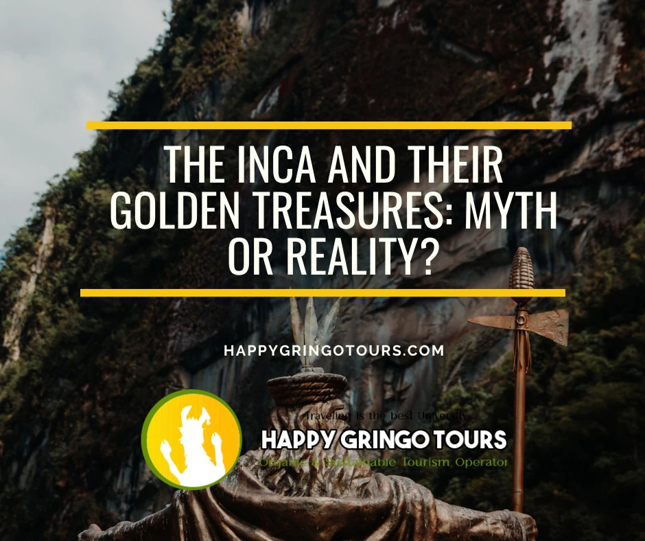 The Inca and Their Golden Treasures: Myth or Reality?