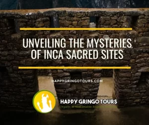 Unveiling the Mysteries of Inca Sacred Sites