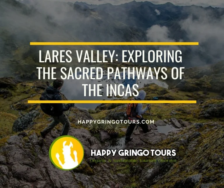 Lares Valley: Exploring the Sacred Pathways of the Incas
