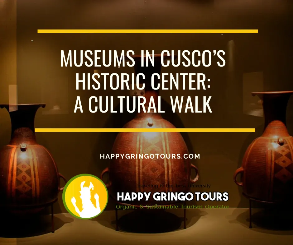 Museums in Cusco’s Historic Center: A Cultural Walk