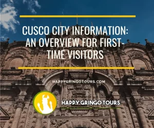 Cusco City Information: An Overview for First-Time Visitors