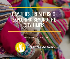 Day Trips from Cusco: Exploring Beyond the City Limits