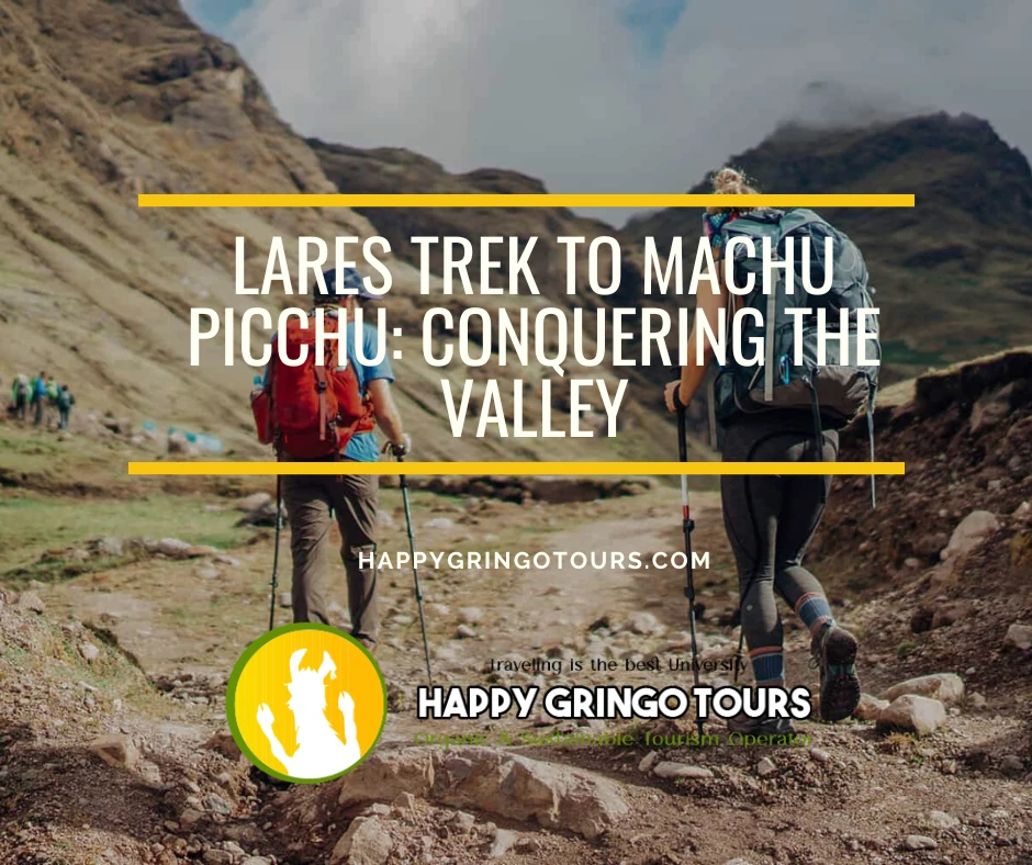 Lares Trek to Machu Picchu: Conquering the Valley