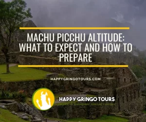 Machu Picchu Altitude: What to Expect and How to Prepare