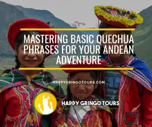 Mastering Basic Quechua Phrases for Your Andean Adventure