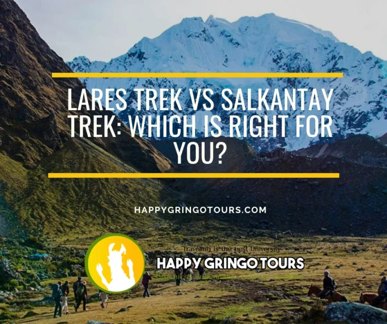 Lares Trek vs Salkantay Trek: Which is Right for You?