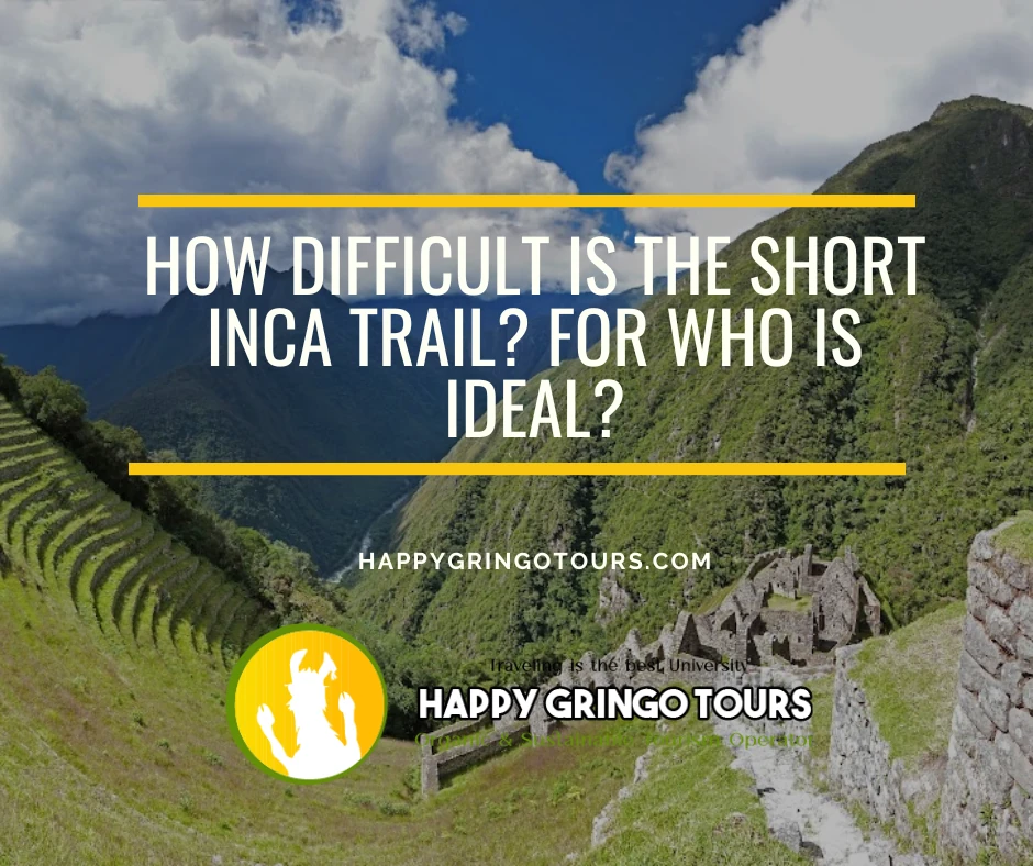 How Difficult Is the Short Inca Trail? For Who it is Ideal?