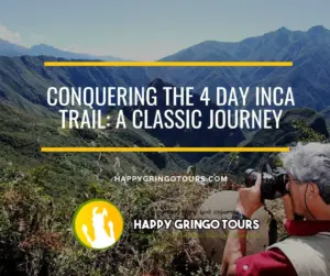 Conquering the 4 Day Inca Trail: A Classic Journey
