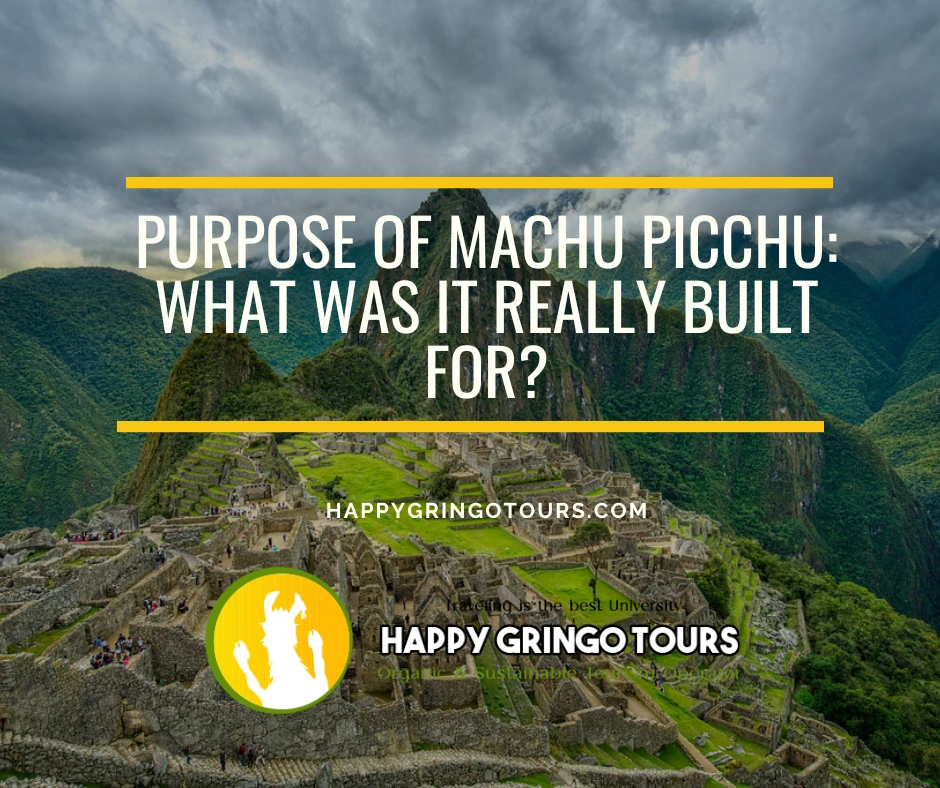 Purpose of Machu Picchu: What Was It Really Built For?