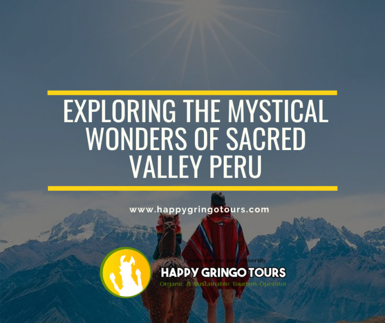 Exploring the Mystical Wonders of Peruvian Sacred Valley