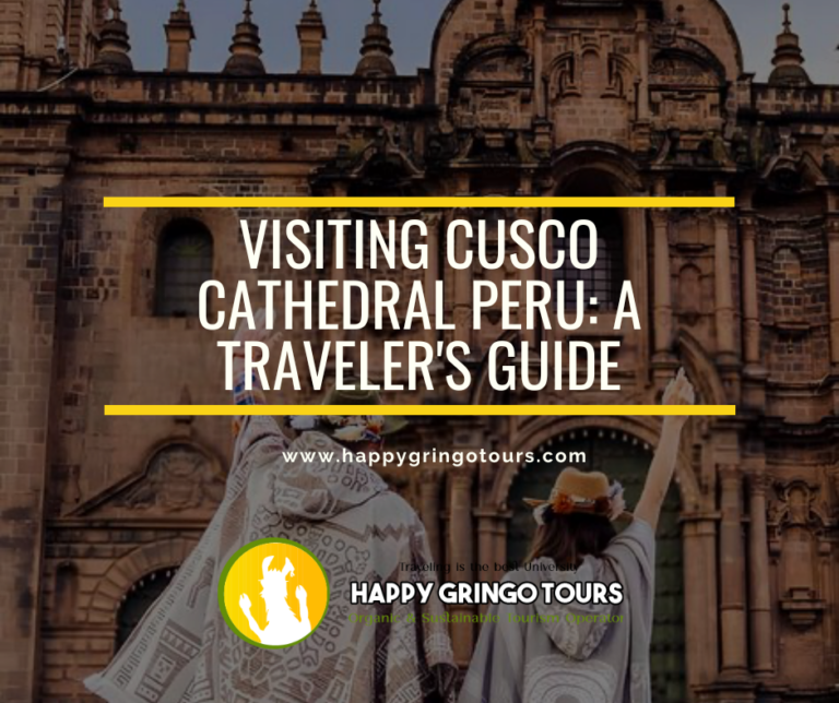 Visiting Cusco Cathedral Peru: A Traveler’s Guide