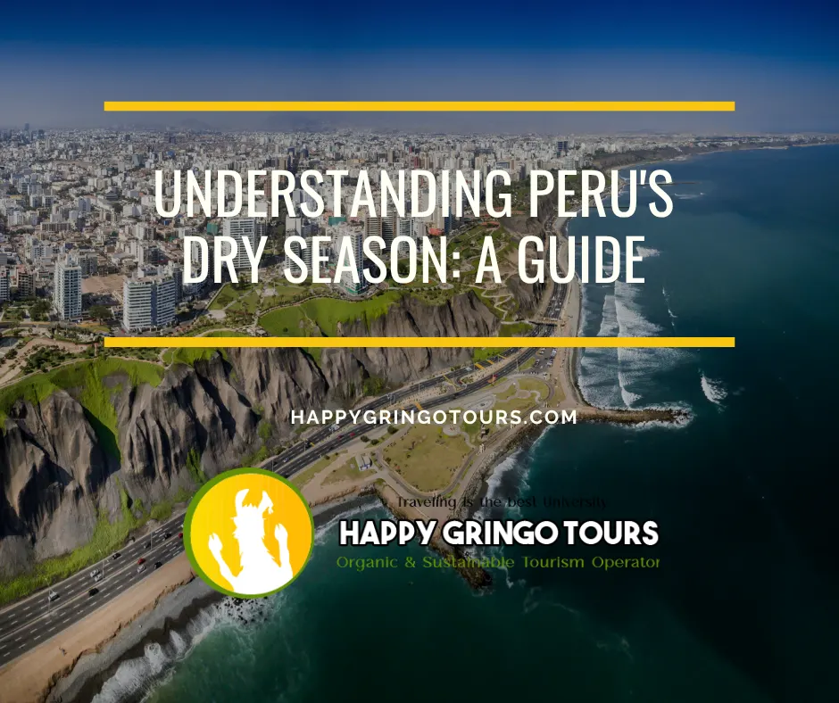 Understanding Peru’s Dry Season: A Guide