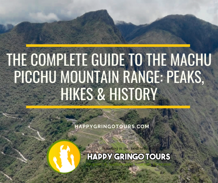 The Complete Guide to the Machu Picchu Mountain Range: Peaks, Hikes & History
